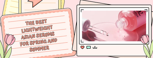 The Best Lightweight Asian Serums for Spring and Summer - Unique Bunny