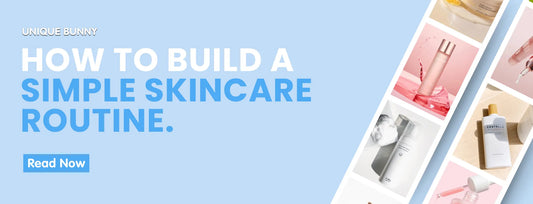 How to Build a Simple Skincare Routine - Unique Bunny