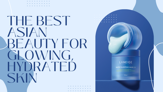 The Best Asian Beauty for Glowing, Hydrated Skin